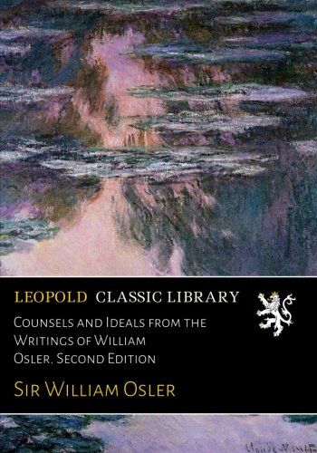 Counsels and Ideals from the Writings of William Osler. Second Edition