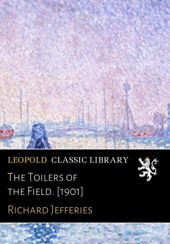 The Toilers of the Field. [1901]