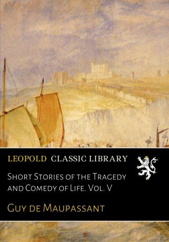 Short Stories of the Tragedy and Comedy of Life. Vol. V