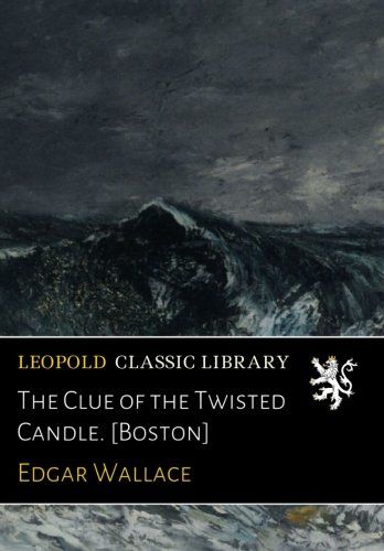 The Clue of the Twisted Candle. [Boston]