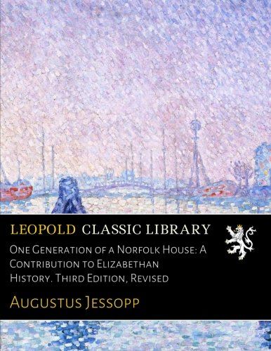 One Generation of a Norfolk House: A Contribution to Elizabethan History. Third Edition, Revised