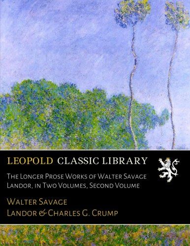 The Longer Prose Works of Walter Savage Landor, in Two Volumes, Second Volume