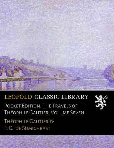 Pocket Edition. The Travels of Théophile Gautier. Volume Seven (French Edition)