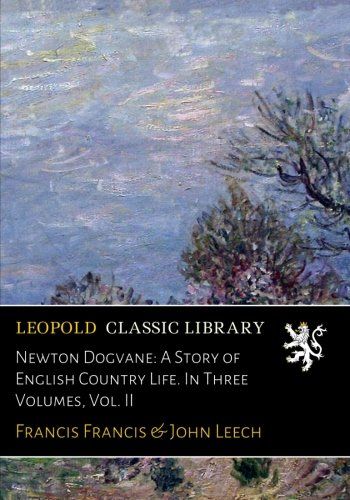 Newton Dogvane: A Story of English Country Life. In Three Volumes, Vol. II