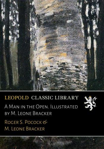 A Man in the Open. Illustrated by M. Leone Bracker