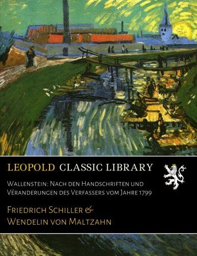 Wallenstein: Nach den Handschriften und Vëranderungen des Verfassers vom Jahre 1799 (German Edition)