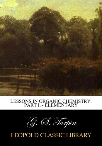 Lessons in Organic Chemistry. Part I. - Elementary