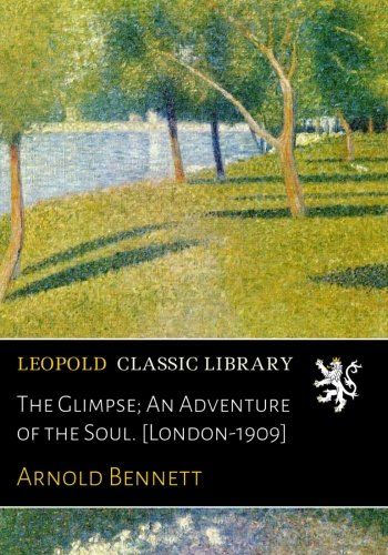The Glimpse; An Adventure of the Soul. [London-1909]