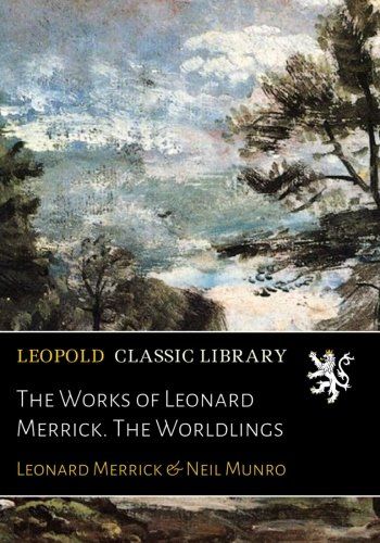 The Works of Leonard Merrick. The Worldlings