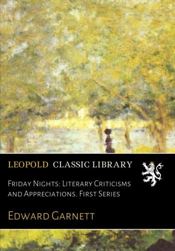 Friday Nights: Literary Criticisms and Appreciations. First Series