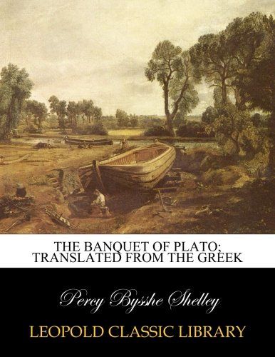 The banquet of Plato; translated from the Greek
