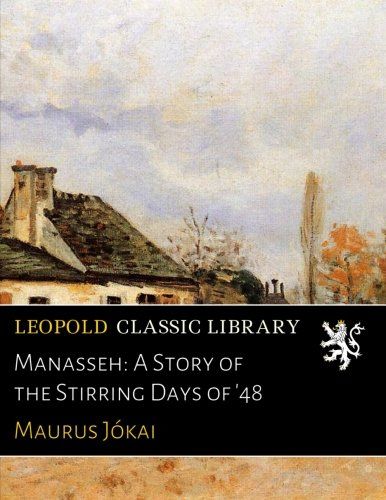 Manasseh: A Story of the Stirring Days of '48