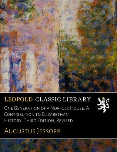 One Generation of a Norfolk House: A Contribution to Elizabethan History. Third Edition, Revised