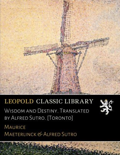 Wisdom and Destiny. Translated by Alfred Sutro. [Toronto]