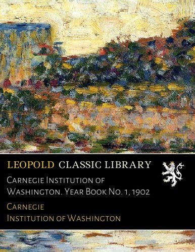 Carnegie Institution of Washington. Year Book No. 1, 1902