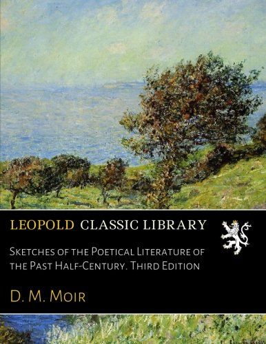 Sketches of the Poetical Literature of the Past Half-Century. Third Edition