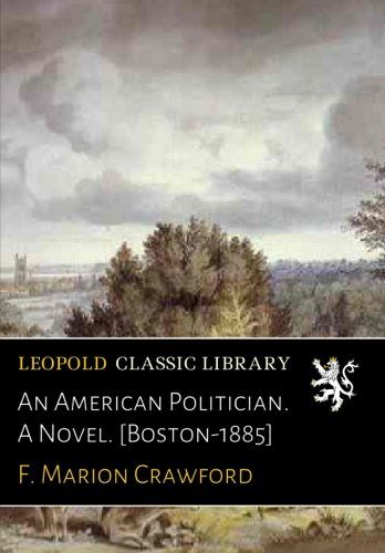 An American Politician. A Novel. [Boston-1885]