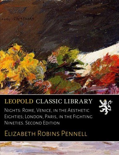 Nights: Rome, Venice, in the Aesthetic Eighties; London, Paris, in the Fighting Nineties. Second Edition