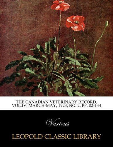The Canadian Veterinary Record. Vol.IV, March-May, 1923, No. 2, pp. 82-144