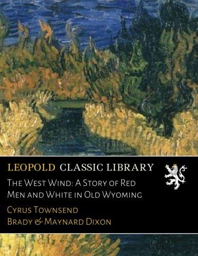 The West Wind: A Story of Red Men and White in Old Wyoming
