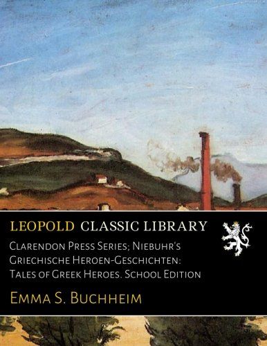 Clarendon Press Series; Niebuhr's Griechische Heroen-Geschichten: Tales of Greek Heroes. School Edition (German Edition)