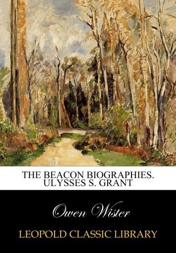 The Beacon biographies. Ulysses S. Grant