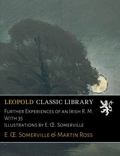 Further Experiences of an Irish R. M. With 35 Illustrations by E. Œ. Somerville