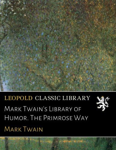 Mark Twain's Library of Humor. The Primrose Way