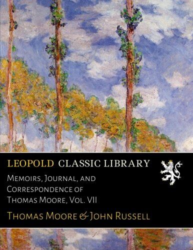 Memoirs, Journal, and Correspondence of Thomas Moore, Vol. VII