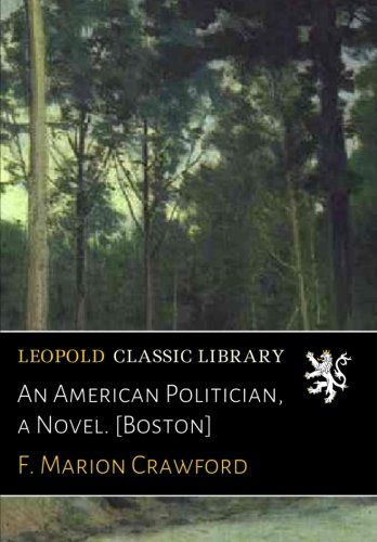 An American Politician, a Novel. [Boston]