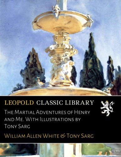 The Martial Adventures of Henry and Me. With Illustrations by Tony Sarg
