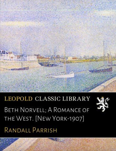 Beth Norvell; A Romance of the West. [New York-1907]