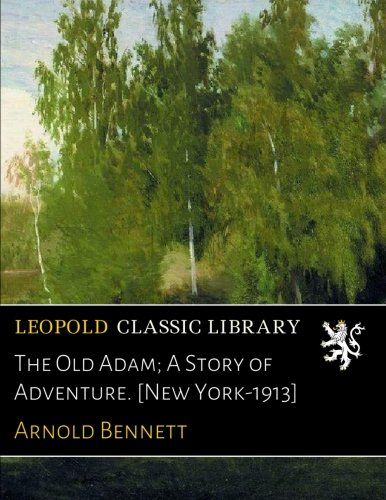 The Old Adam; A Story of Adventure. [New York-1913]