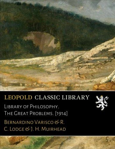Library of Philosophy. The Great Problems. [1914]