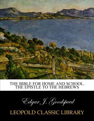 The Bible for home and school. The Epistle to the Hebrews