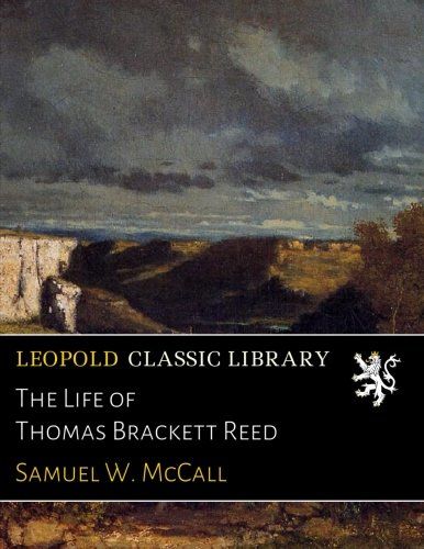 The Life of Thomas Brackett Reed