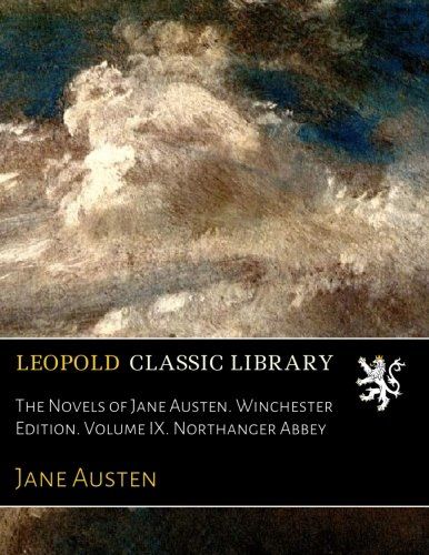 The Novels of Jane Austen. Winchester Edition. Volume IX. Northanger Abbey