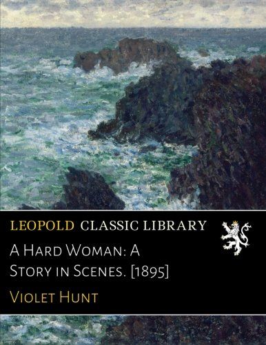 A Hard Woman: A Story in Scenes. [1895]