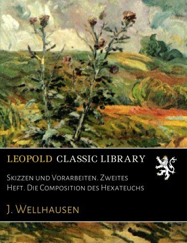 Skizzen und Vorarbeiten. Zweites Heft. Die Composition des Hexateuchs (German Edition)