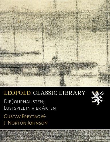 Die Journalisten; Lustspiel in vier Akten (German Edition)