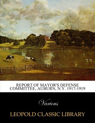 Report of Mayor's Defense Committee, Auburn, N.Y. 1917-1919