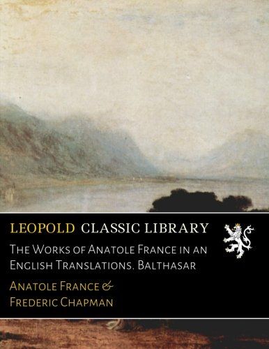 The Works of Anatole France in an English Translations. Balthasar