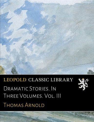 Dramatic Stories. In Three Volumes. Vol. III