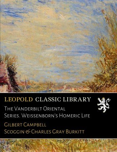 The Vanderbilt Oriental Series. Weissenborn's Homeric Life