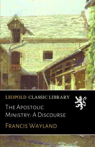 The Apostolic Ministry: A Discourse