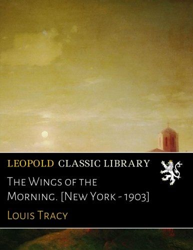 The Wings of the Morning. [New York - 1903]
