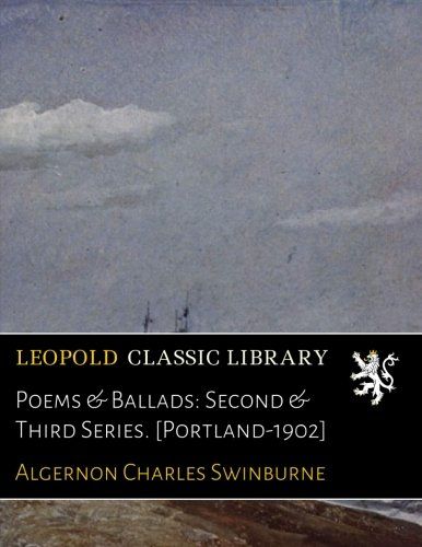 Poems & Ballads: Second & Third Series. [Portland-1902]