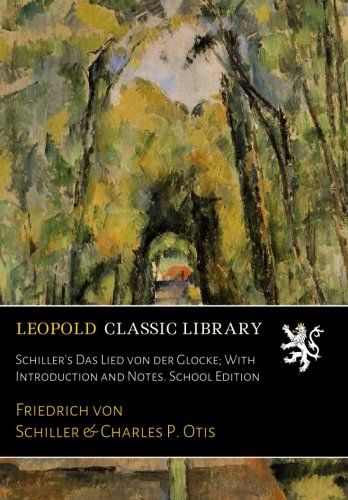 Schiller's Das Lied von der Glocke; With Introduction and Notes. School Edition (German Edition)