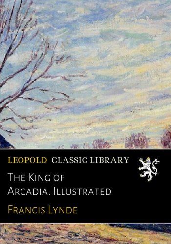 The King of Arcadia. Illustrated