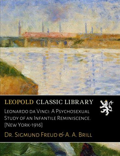 Leonardo da Vinci: A Psychosexual Study of an Infantile Reminiscence. [New York-1916]